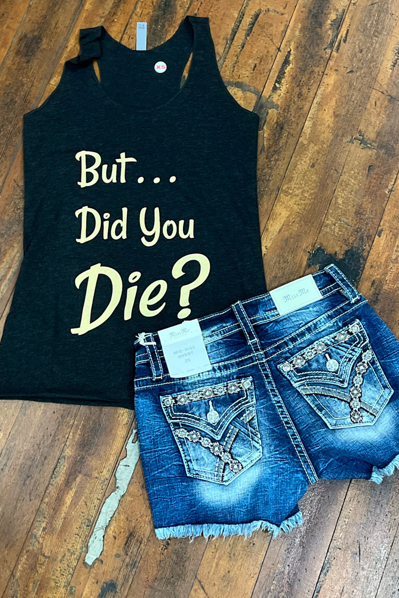 But...Did You Die Tank-Graphic Tank-Gallop 'n Glitz-Gallop 'n Glitz- Women's Western Wear Boutique, Located in Grants Pass, Oregon